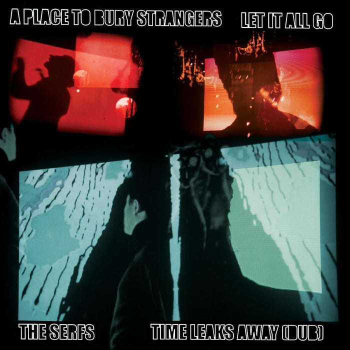 A Place to Bury Strangers  / The Serfs Let It All Go / Time Leaks Away (Dub) 7" Vinyl Single 2025