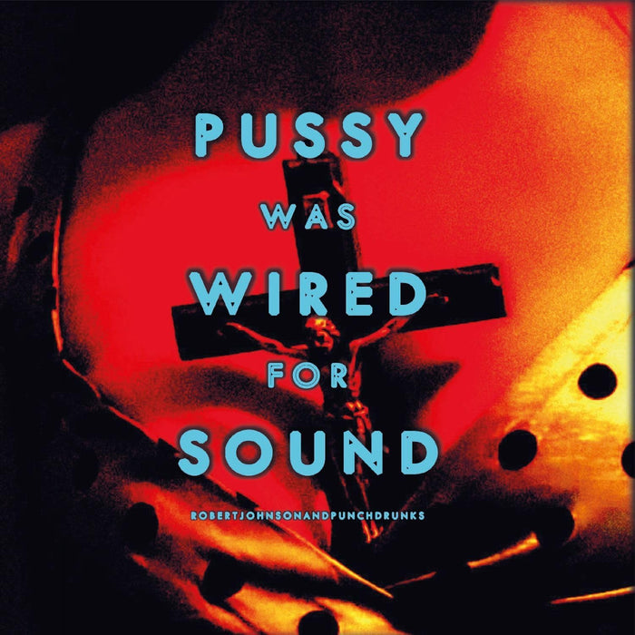 Robert Johnson And Punchdrunks Pussy Was Wired For Sound Vinyl LP Orange Colour