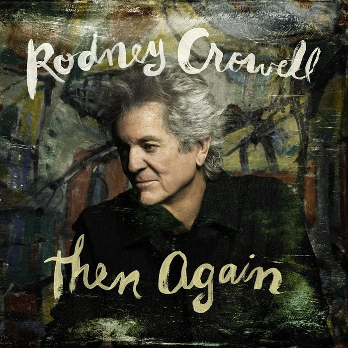 Rodney Crowell Then Again Vinyl LP Due Out 26/06/26