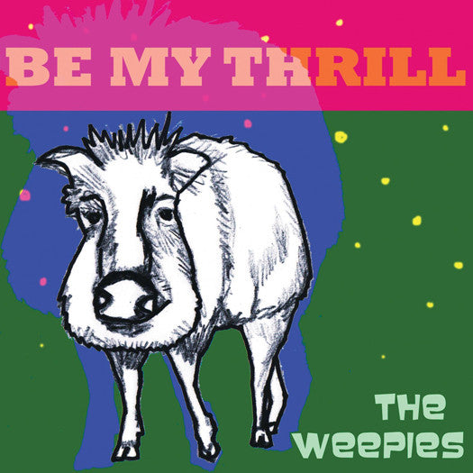 WEEPIES BE MY THRILL LP VINYL NEW (US) 33RPM