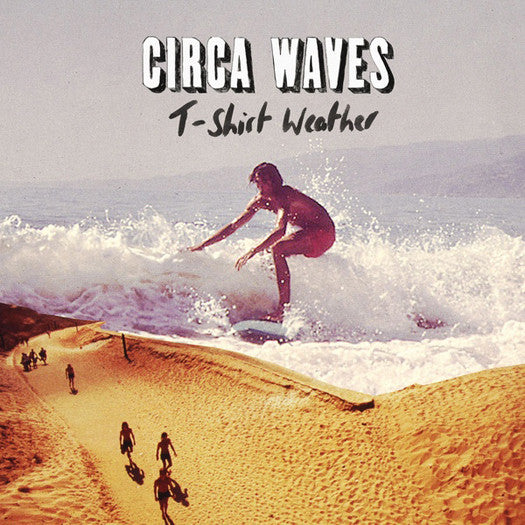CIRCA WAVES T-SHIRT WEATHER 7" SINGLE VINYL NEW 2015 45RPM