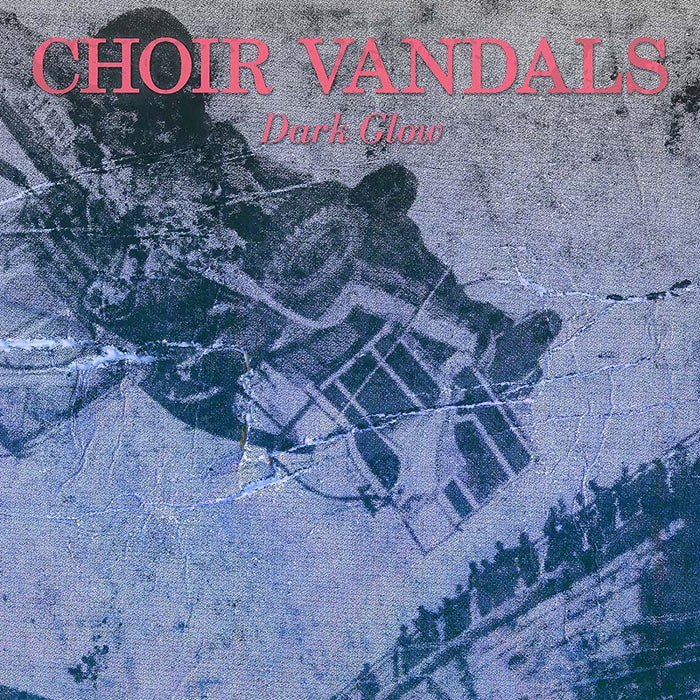 CHOIR VANDALS Dark Glow LP Vinyl NEW 2017