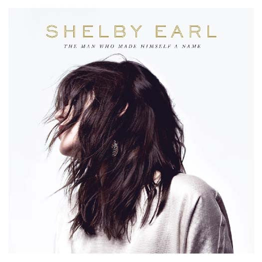 SHELBY EARL The Man Who Made Himself A Name LP Vinyl NEW 2017