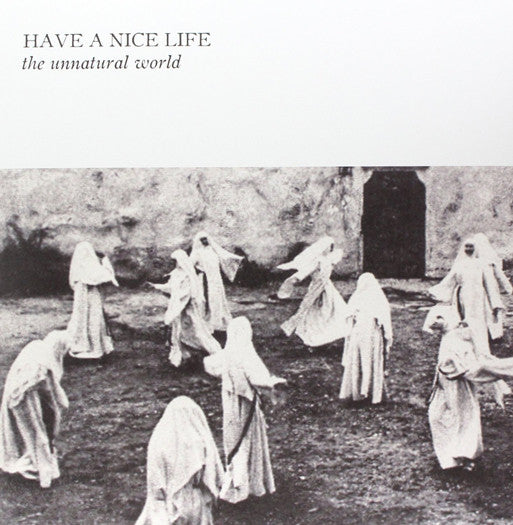 HAVE A NICE LIFE UNNATURAL WORLD LP VINYL NEW (US) 33RPM