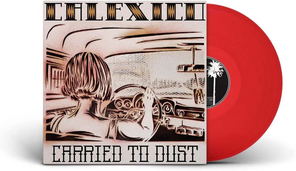 Calexico Carried To Dust Vinyl LP Translucent Red Colour 2022