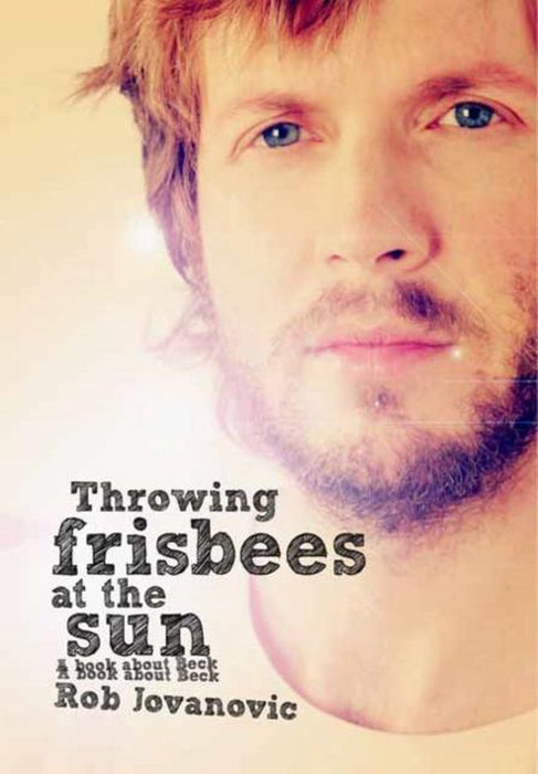 Rob Jovanovic Throwing Frisbees At The Sun: A Book About Beck Paperback Music Book
